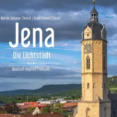 Jena, die Lichtstadt, lädt mit ihrem historischen Turm und malerischen Ausblick zum Entdecken ein. Erfahren Sie, was man in Jena alles machen kann!